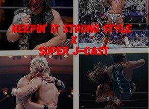 Keepin' It Strong Style - EP 368 - NJPW 2024 Year-in-Review with Super J-Cast